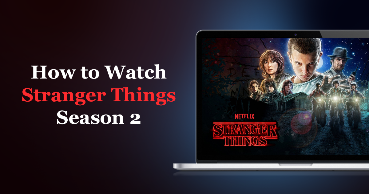 Stranger Things’in 2. Sezonunu Dilediğiniz Yerden İzleyin