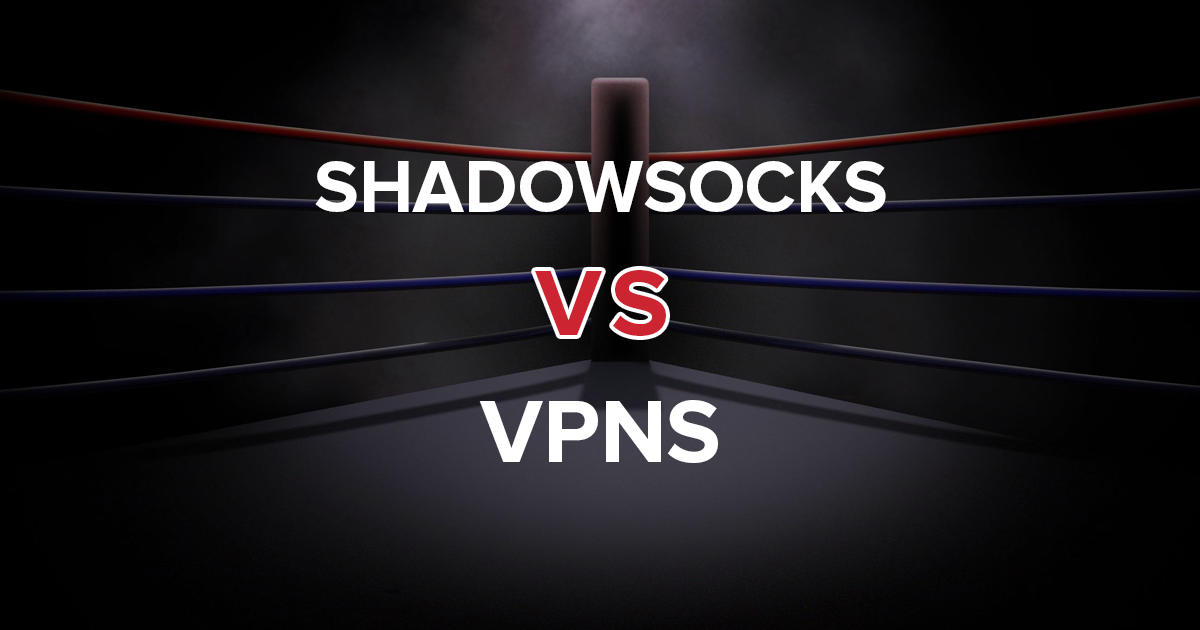Shadowsocks VPN’lere Karşı —  Bilmeniz Gereken Her Şey
