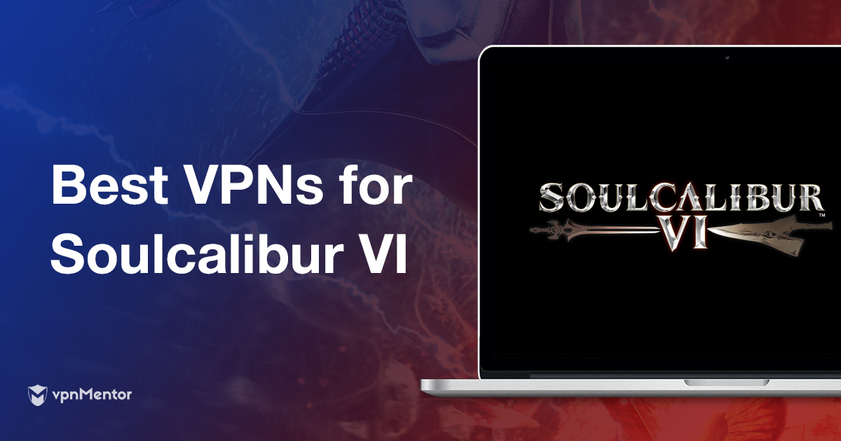 Soulcalibur VI Oynamak için En İyi VPN – Hızlı & ÜCRETSİZ