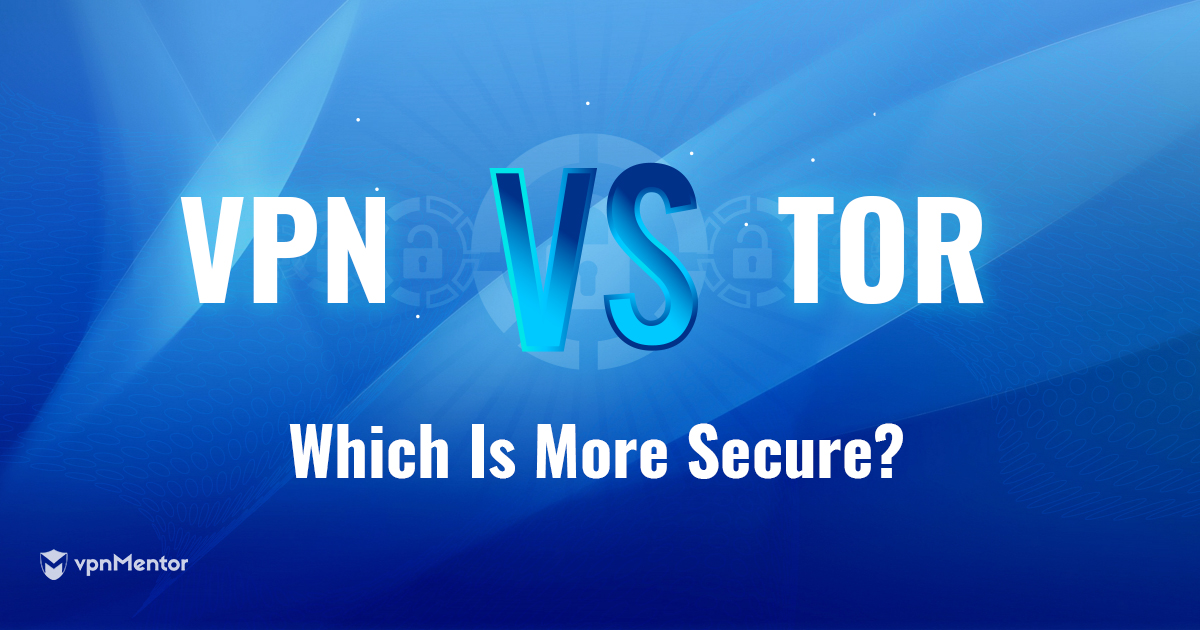 Tor vs. VPN: 2023 Yılında Hangisi Daha Güvenli ve Gizli?
