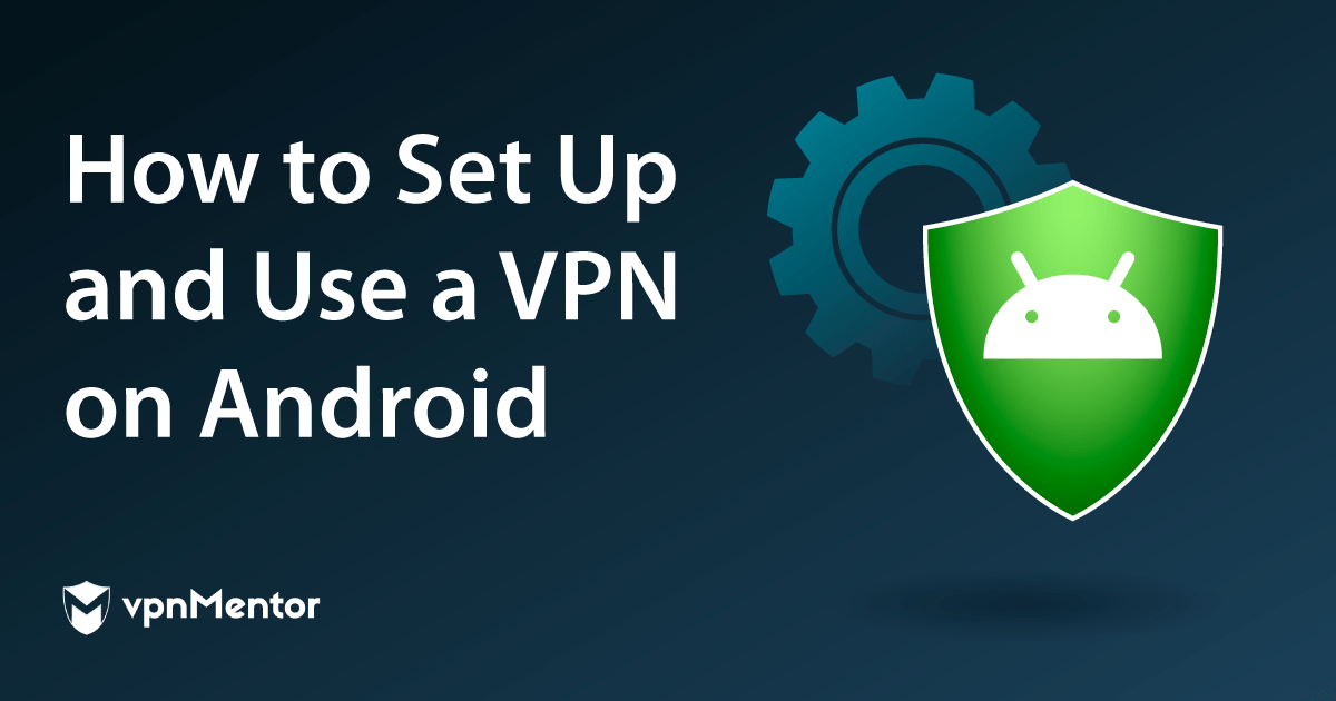 Android Cihazda VPN'e 5 Kolay Adımda Bağlanma Yolları